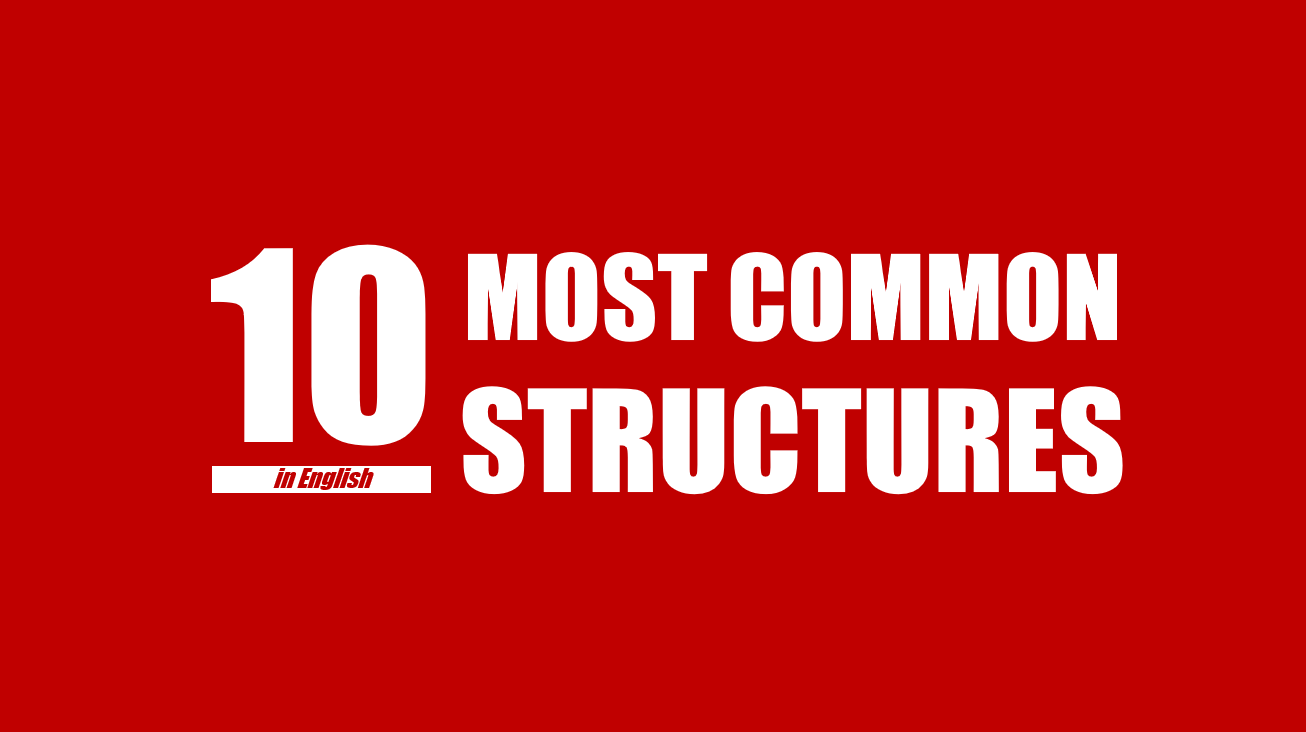 10 cấu trúc tiếng Anh thông dụng nhất trong giao tiếp cơ bản