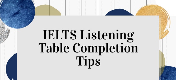 Hướng dẫn các bước làm dạng bài Table Completion IELTS Listening 