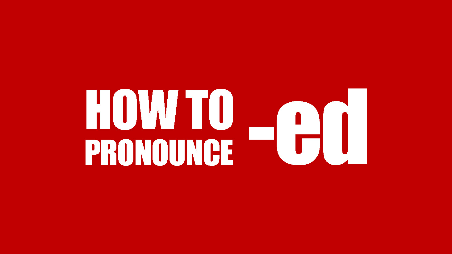 Cách phát âm ed trong tiếng Anh - Mẹo học nhanh, nhớ lâu