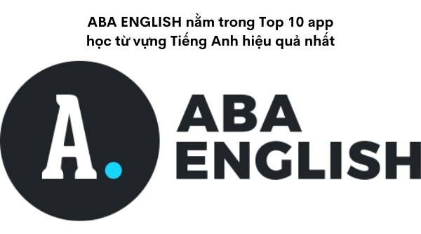 ABA English nằm trong top 10 app học từ vựng Tiếng Anh hiệu quả