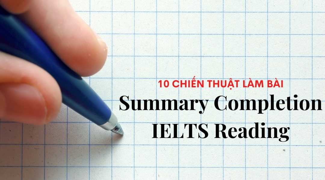Chiến thuật làm dạng bài Summary Completion IELTS Reading