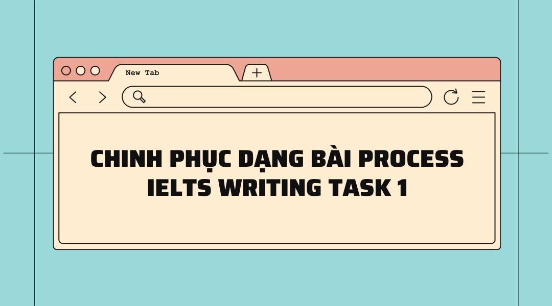 Chi tiết cách làm dạng bài Process IELTS Writing task 1