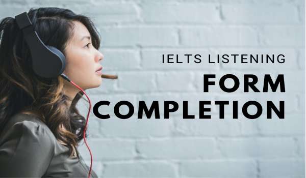 Cách làm dạng bài Form Completion IELTS Listening