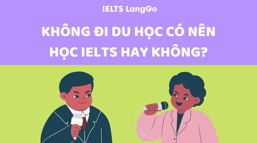 Giải đáp: Không đi du học có nên học IELTS hay không?