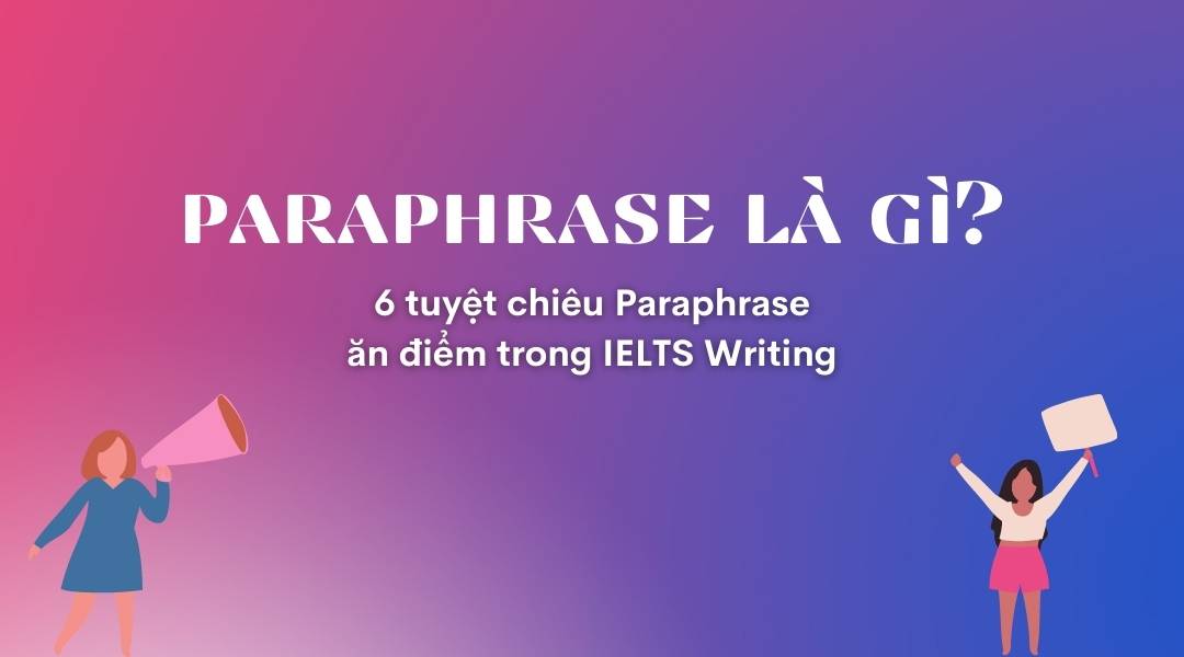 Paraphrase là gì? Cùng tìm hiểu các cách Paraphrase trong IELTS