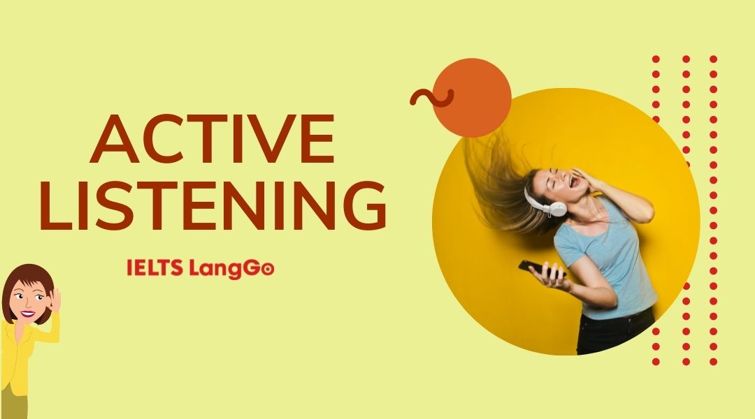 Cách ứng dụng Active Listening hiệu quả vào luyện thi IELTS