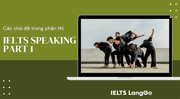Luyện IELTS Speaking Part 1 theo chủ đề cùng LangGo