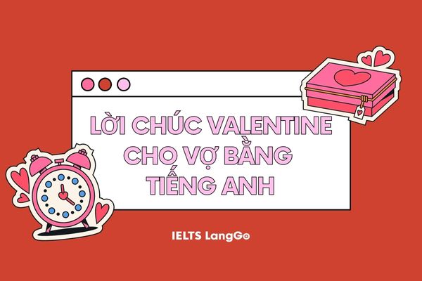 Viết về Valentine bằng tiếng Anh chân thành để gửi tặng vợ bạn