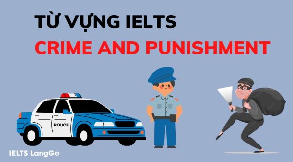 Điểm danh các từ vựng chủ đề Crime and Punishment thông dụng trong IELTS