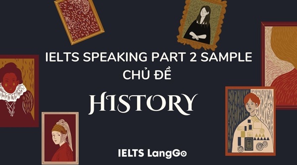 Bài mẫu chủ đề History trong Part 2 IELTS Speaking