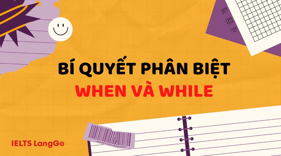 Phân biệt cách dùng When và While trong Tiếng Anh chi tiết và dễ hiểu