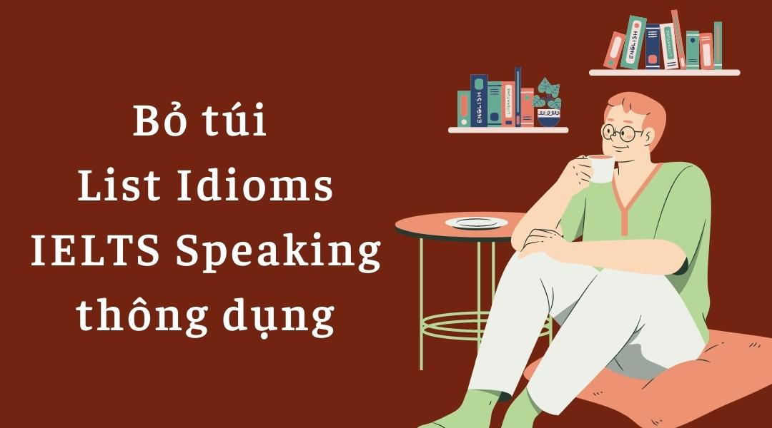 List IELTS idioms for Speaking hay và ứng dụng tốt nhất