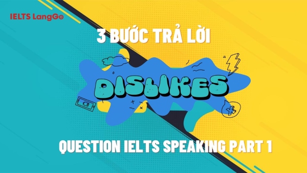 3 bước trả lời Dislike question IELTS Speaking part 1