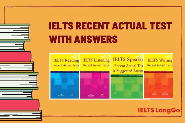 Bộ IELTS Recent Actual Test with Answers có cấu trúc bám sát đề thi thật