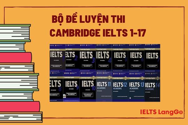 Bộ đề luyện thi Cambridge IELTS 1-17 đã quá quen thuộc với dân “ghiền” IELTS
