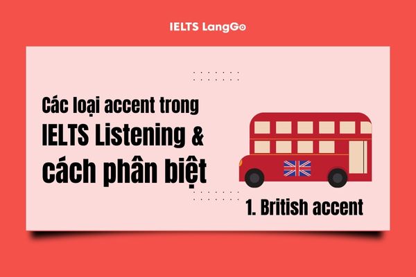 British accent là một trong những accent phổ biến nhất trong bài thi IELTS Listening