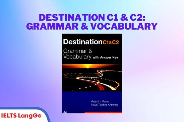 Destination C1 & C2: Grammar & Vocabulary dành cho cac ban đạt mục tiêu IELTS 7.0
