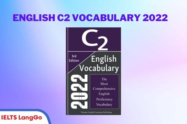 English C2 Vocabulary 2022 - cuốn sách update từ vựng C2 mới nhất