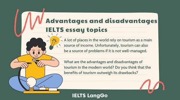 Bạn nên tìm hiểu về Advantages and Disadvantages IELTS essay topics