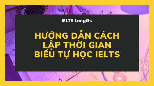 Học cách lập thời khóa biểu tự học IELTS cùng IELTS LangGo
