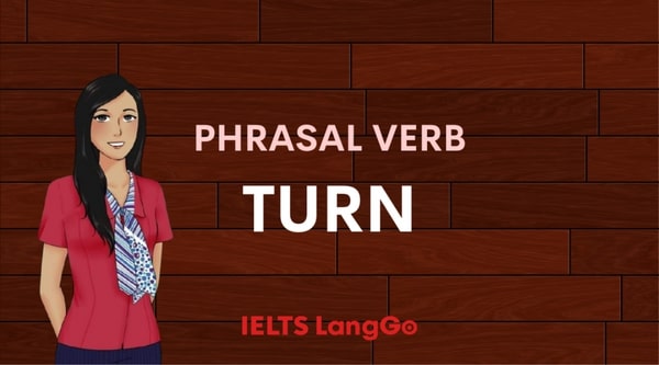 Cải thiện vốn từ vựng Tiếng Anh với 14 phrasal verb Turn thông dụng nhất