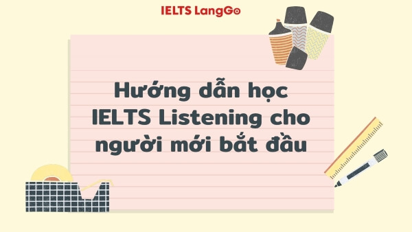 Lộ trình học IELTS Listening cho người mới bắt đầu