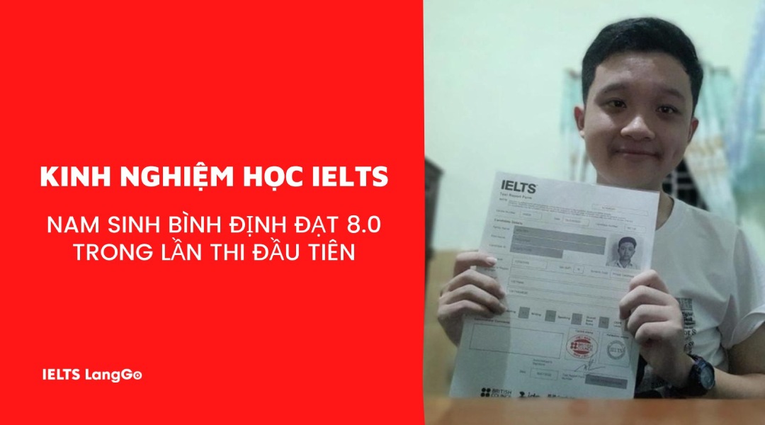 Kinh nghiệm đạt 8.0 IELTS ngay lần thi đầu tiên của nam sinh Bình Định