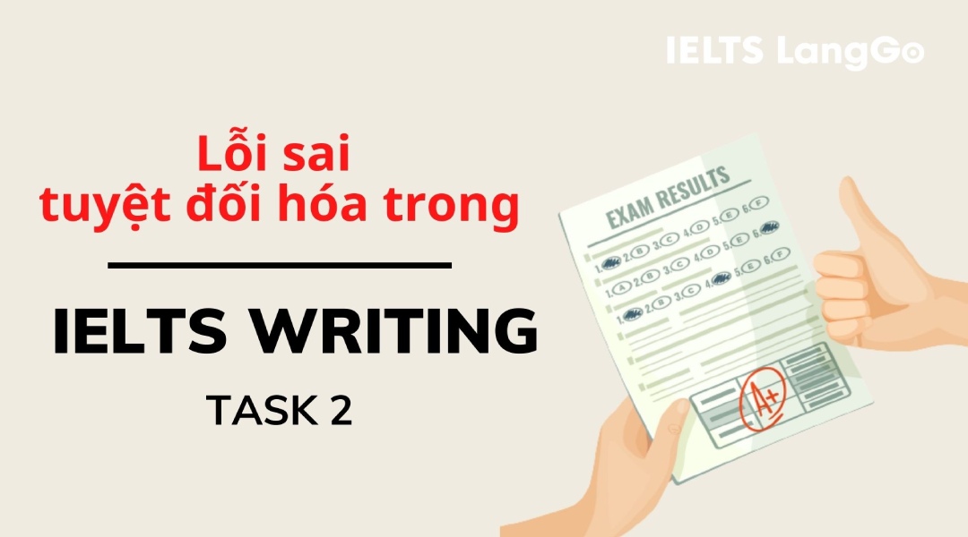 4 chiến thuật tránh lỗi tuyệt đối hóa trong IELTS Writing Task 2