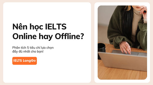 Hãy cẩn trọng khi ra quyết định nên học IELTS Online hay Offline