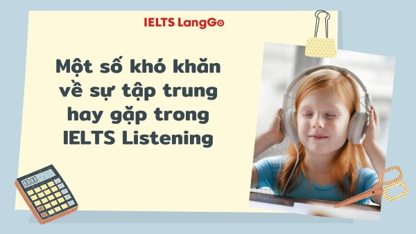 Những vấn đề hay gặp về sự mất tập trung trong IELTS Listening